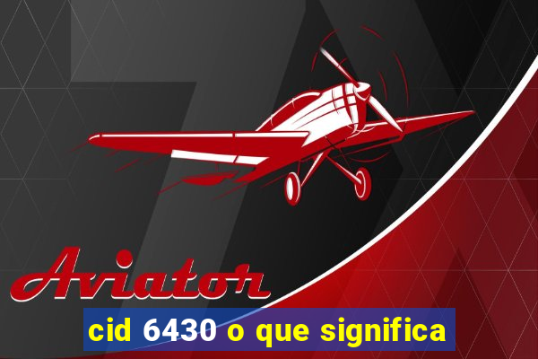 cid 6430 o que significa